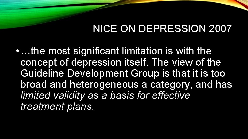 NICE ON DEPRESSION 2007 • …the most significant limitation is with the concept of