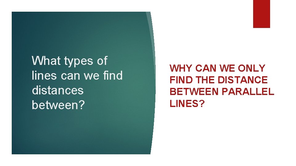 What types of lines can we find distances between? WHY CAN WE ONLY FIND