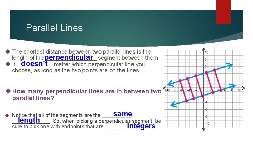 Parallel Lines The shortest distance between two parallel lines is the length of the