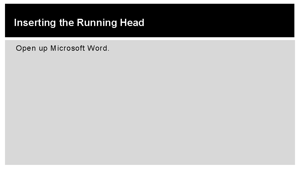 Inserting the Running Head Open up Microsoft Word. 