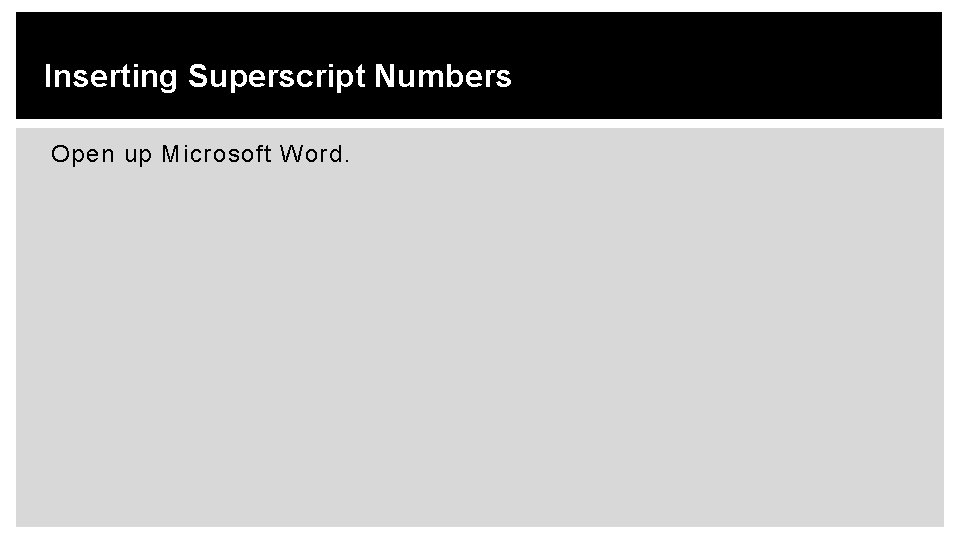 Inserting Superscript Numbers Open up Microsoft Word. 