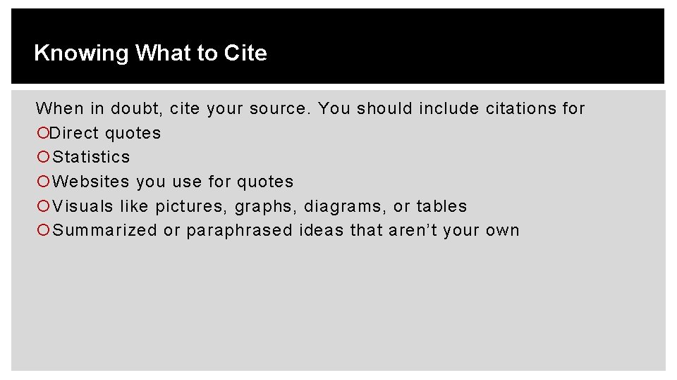 Knowing What to Cite When in doubt, cite your source. You should include citations