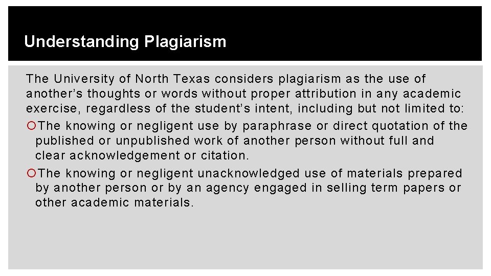 Understanding Plagiarism The University of North Texas considers plagiarism as the use of another’s
