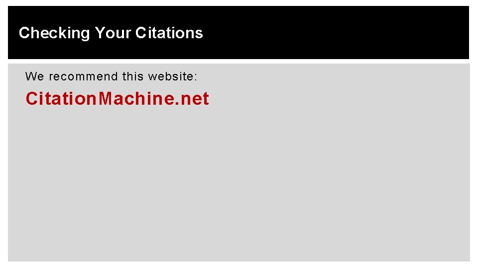 Checking Your Citations We recommend this website: Citation. Machine. net 