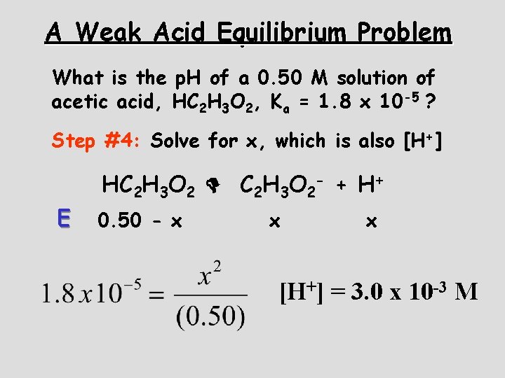 A Weak Acid Equilibrium Problem What is the p. H of a 0. 50