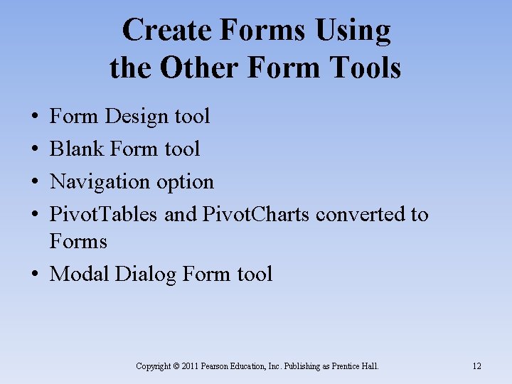 Create Forms Using the Other Form Tools • • Form Design tool Blank Form