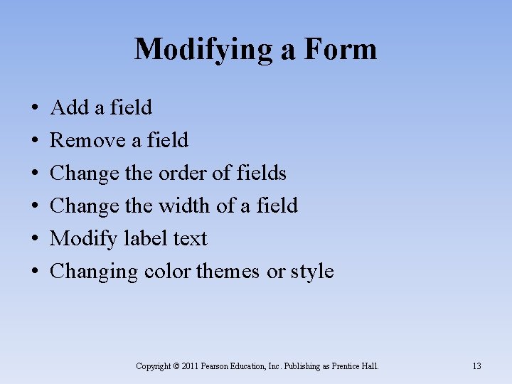 Modifying a Form • • • Add a field Remove a field Change the