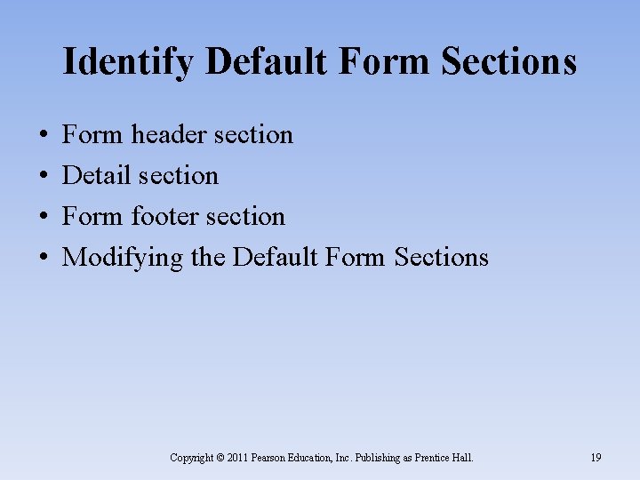 Identify Default Form Sections • • Form header section Detail section Form footer section