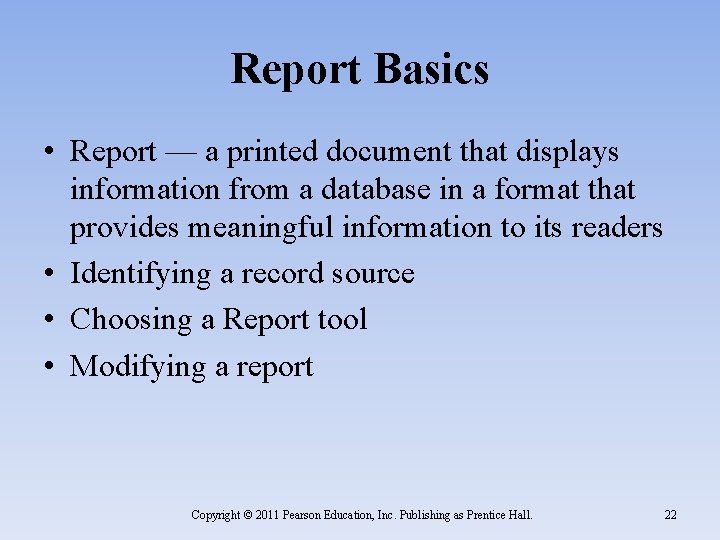 Report Basics • Report — a printed document that displays information from a database