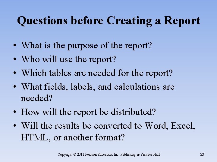 Questions before Creating a Report • • What is the purpose of the report?