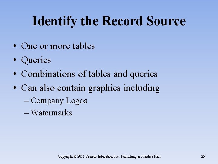 Identify the Record Source • • One or more tables Queries Combinations of tables