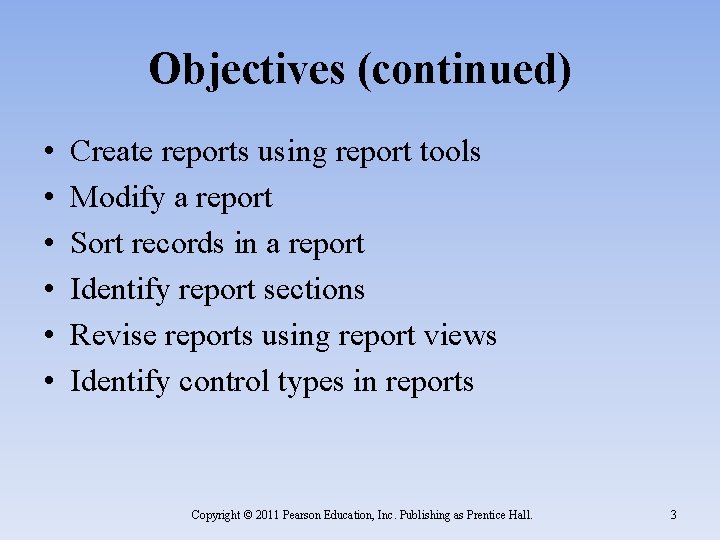 Objectives (continued) • • • Create reports using report tools Modify a report Sort