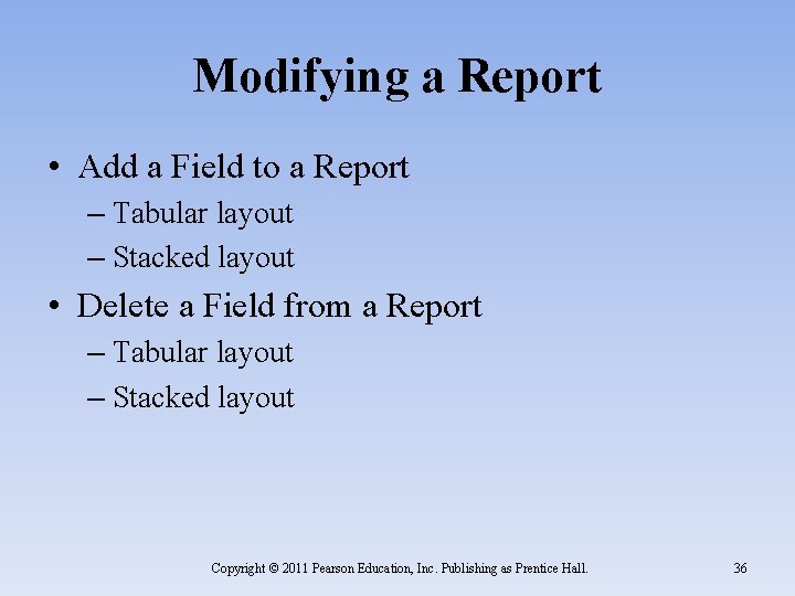 Modifying a Report • Add a Field to a Report – Tabular layout –