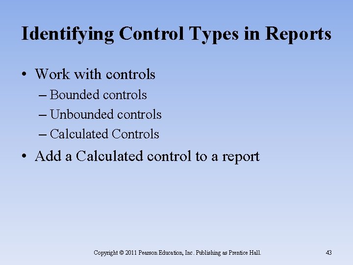 Identifying Control Types in Reports • Work with controls – Bounded controls – Unbounded
