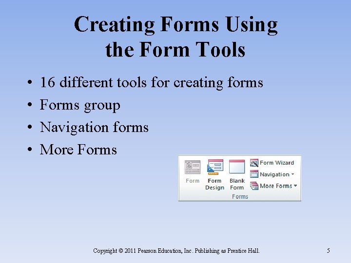 Creating Forms Using the Form Tools • • 16 different tools for creating forms