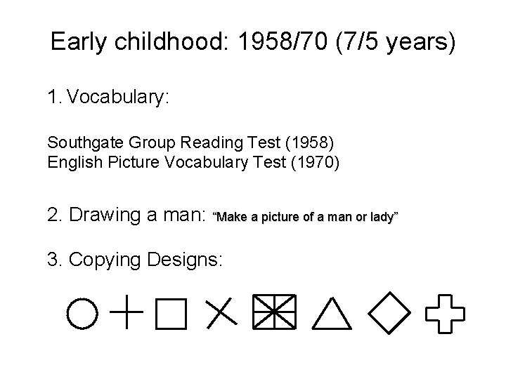 Early childhood: 1958/70 (7/5 years) 1. Vocabulary: Southgate Group Reading Test (1958) English Picture