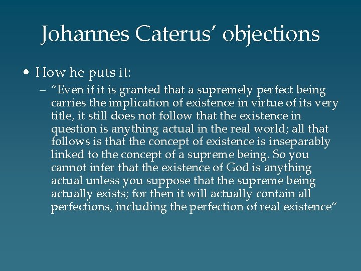 Johannes Caterus’ objections • How he puts it: – “Even if it is granted