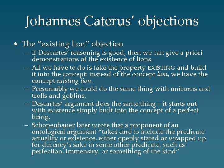 Johannes Caterus’ objections • The “existing lion” objection – If Descartes’ reasoning is good,