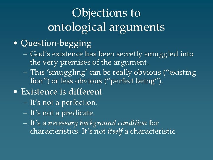 Objections to ontological arguments • Question-begging – God’s existence has been secretly smuggled into