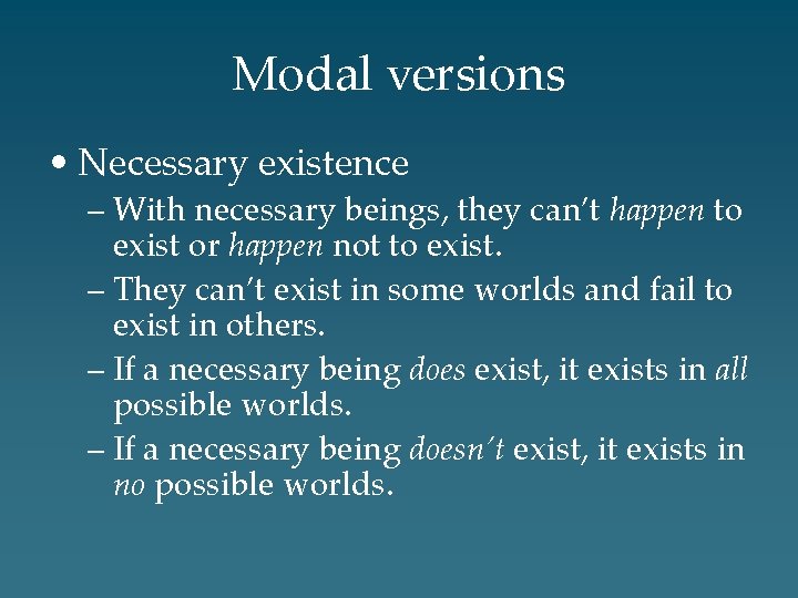 Modal versions • Necessary existence – With necessary beings, they can’t happen to exist