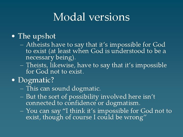 Modal versions • The upshot – Atheists have to say that it’s impossible for