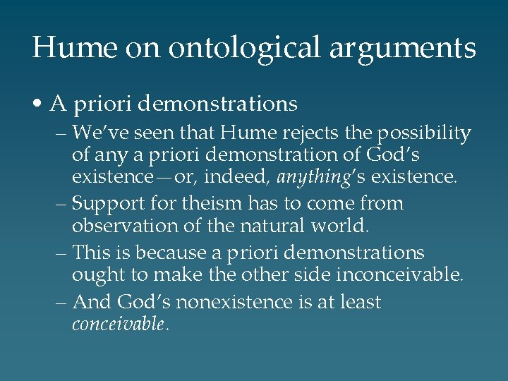 Hume on ontological arguments • A priori demonstrations – We’ve seen that Hume rejects
