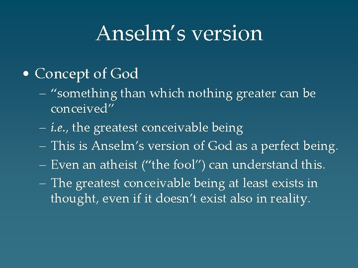 Anselm’s version • Concept of God – “something than which nothing greater can be