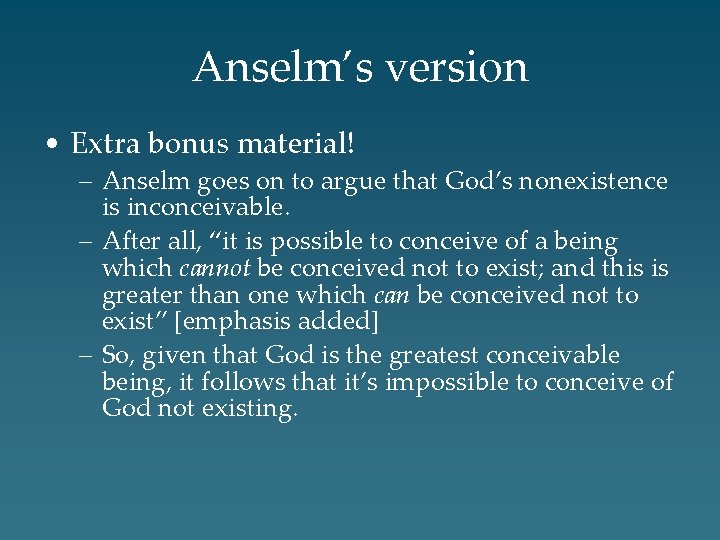 Anselm’s version • Extra bonus material! – Anselm goes on to argue that God’s