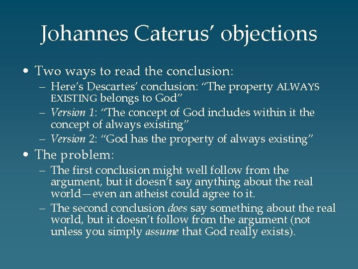 Johannes Caterus’ objections • Two ways to read the conclusion: – Here’s Descartes’ conclusion: