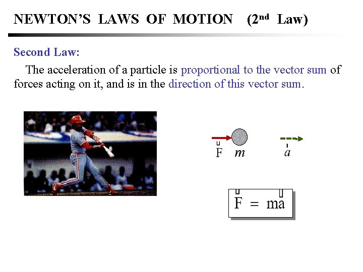 NEWTON’S LAWS OF MOTION (2 nd Law) Second Law: The acceleration of a particle