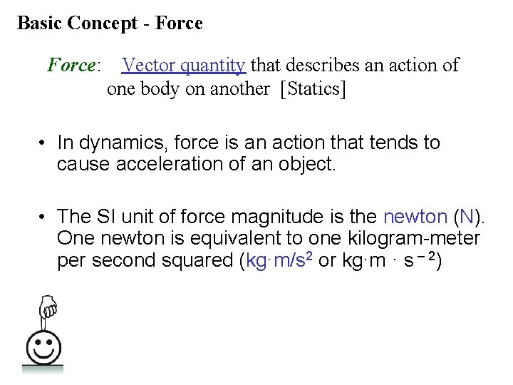 Basic Concept - Force: Vector quantity that describes an action of one body on