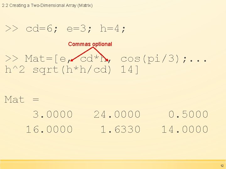 2. 2 Creating a Two-Dimensional Array (Matrix) >> cd=6; e=3; h=4; Commas optional >>