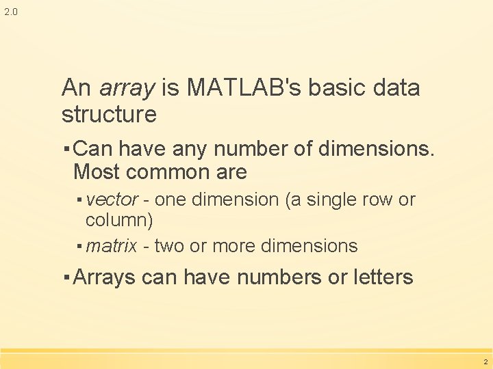 2. 0 An array is MATLAB's basic data structure ▪ Can have any number