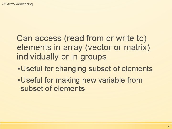 2. 5 Array Addressing Can access (read from or write to) elements in array