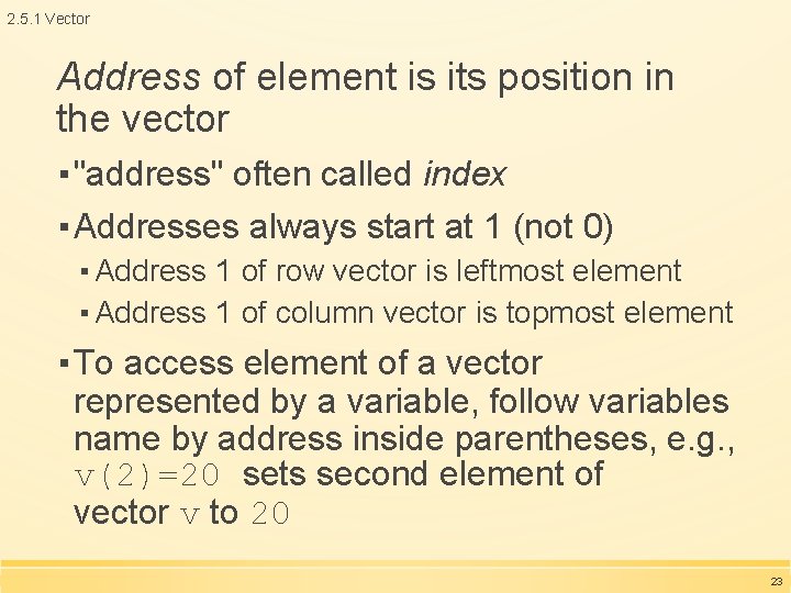2. 5. 1 Vector Address of element is its position in the vector ▪