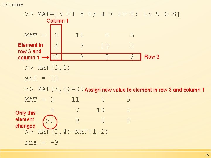 2. 5. 2 Matrix >> MAT=[3 11 6 5; 4 7 10 2; 13