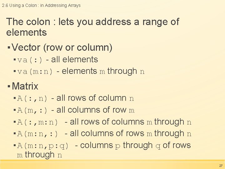 2. 6 Using a Colon : in Addressing Arrays The colon : lets you