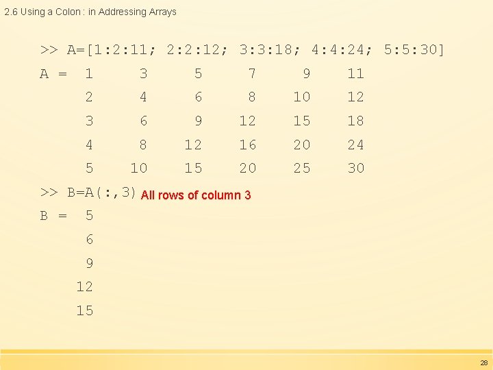 2. 6 Using a Colon : in Addressing Arrays >> A=[1: 2: 11; 2: