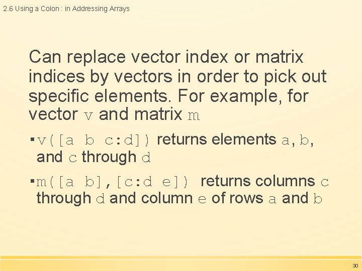 2. 6 Using a Colon : in Addressing Arrays Can replace vector index or