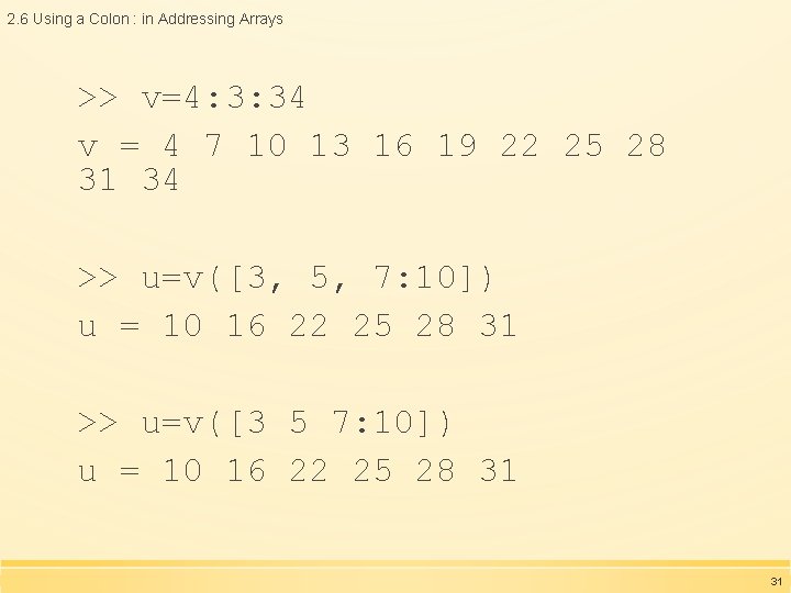 2. 6 Using a Colon : in Addressing Arrays >> v=4: 3: 34 v