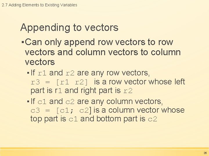 2. 7 Adding Elements to Existing Variables Appending to vectors ▪ Can only append