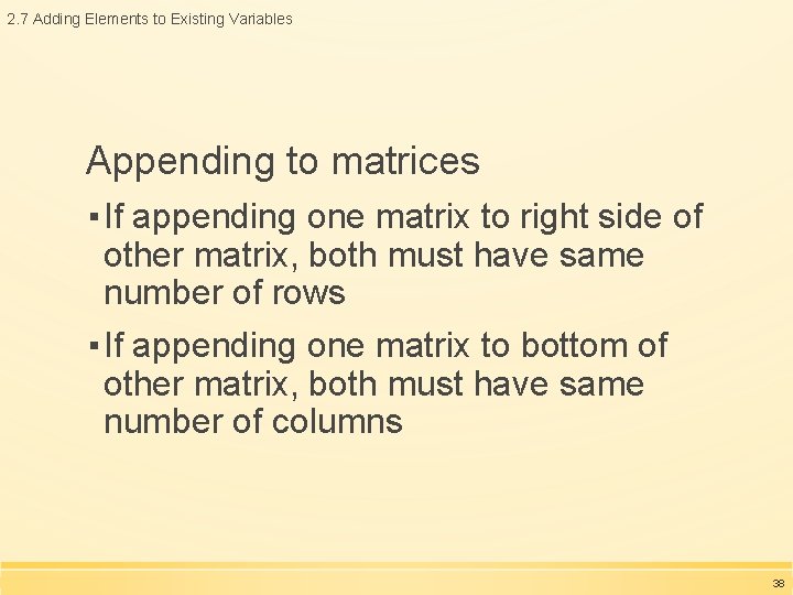 2. 7 Adding Elements to Existing Variables Appending to matrices ▪ If appending one