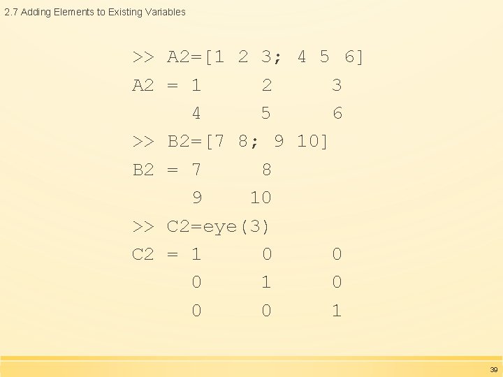 2. 7 Adding Elements to Existing Variables >> A 2=[1 2 3; 4 5