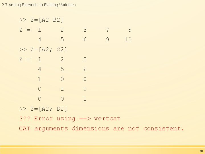 2. 7 Adding Elements to Existing Variables >> Z=[A 2 B 2] Z =