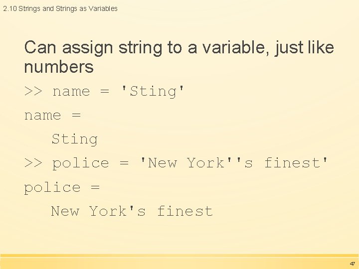 2. 10 Strings and Strings as Variables Can assign string to a variable, just