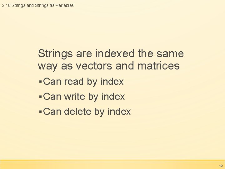 2. 10 Strings and Strings as Variables Strings are indexed the same way as