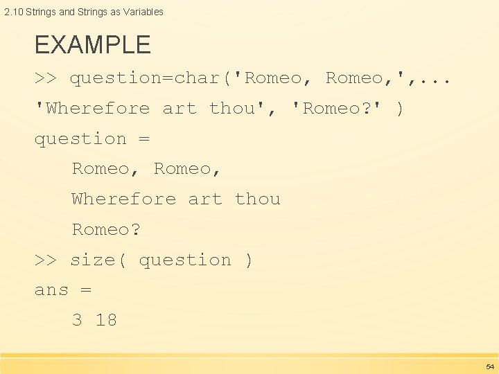 2. 10 Strings and Strings as Variables EXAMPLE >> question=char('Romeo, ', . . .