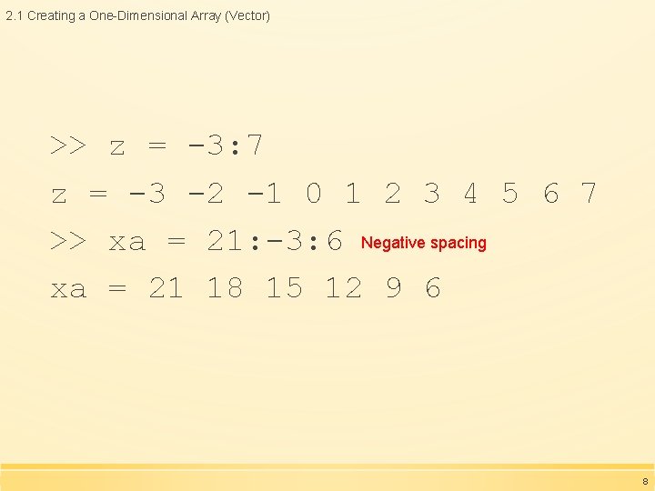 2. 1 Creating a One-Dimensional Array (Vector) >> z = -3: 7 z =