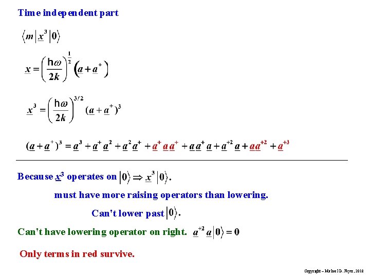 Time independent part Because x 3 operates on must have more raising operators than