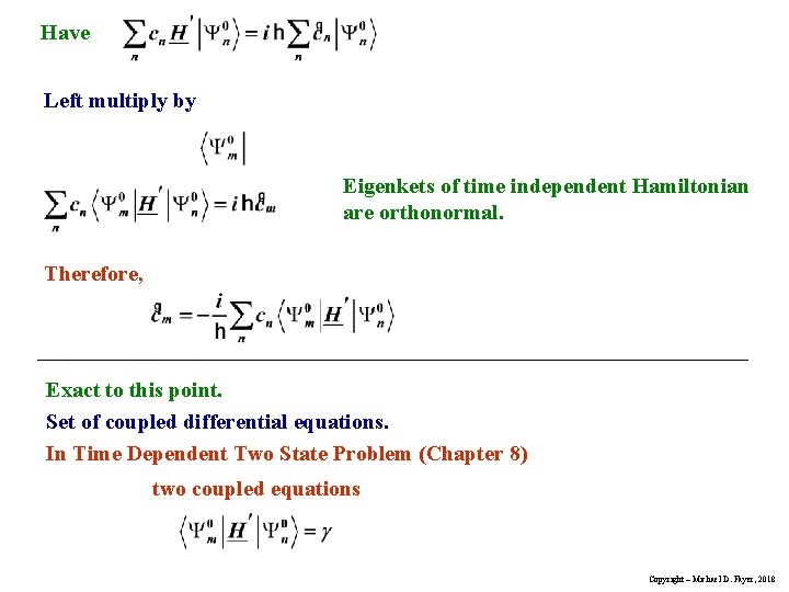 Have Left multiply by Eigenkets of time independent Hamiltonian are orthonormal. Therefore, Exact to